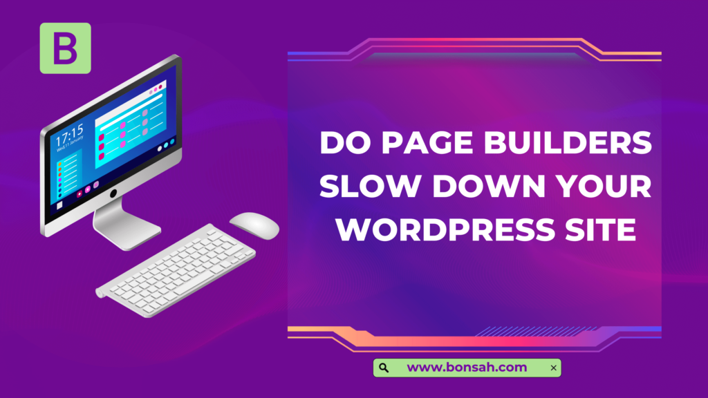 Do Page Builders Slow Down Your WordPress Site