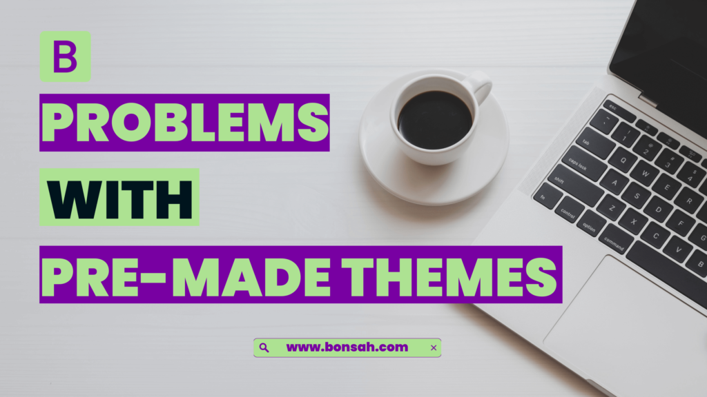 Problems You Will Face with Pre-Made Themes